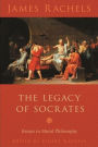 The Legacy of Socrates: Essays in Moral Philosophy