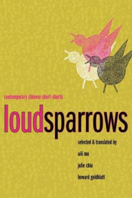 Title: Loud Sparrows: Contemporary Chinese Short-Shorts, Author: Aili Mu