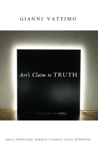 Title: Art's Claim to Truth, Author: Gianni Vattimo