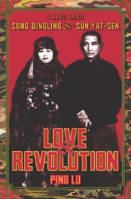 Title: Love and Revolution: A Novel About Song Qingling and Sun Yat-sen, Author: Ping Lu