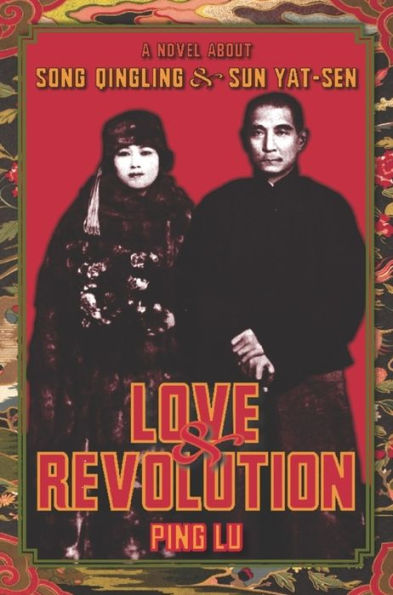 Love and Revolution: A Novel About Song Qingling and Sun Yat-sen