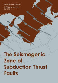 Title: The Seismogenic Zone of Subduction Thrust Faults, Author: Timothy Dixon 