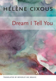 Title: Dream I Tell You, Author: Hélène Cixous