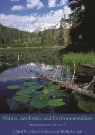 Title: Nature, Aesthetics, and Environmentalism: From Beauty to Duty, Author: Allen Carlson