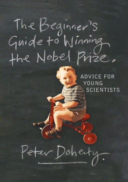 The Beginner's Guide to Winning the Nobel Prize: Advice for Young Scientists