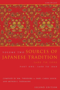 Title: Sources of Japanese Tradition, Abridged: 1600 to 2000; Part 2: 1868 to 2000 / Edition 2, Author: Wm. Theodore De Bary