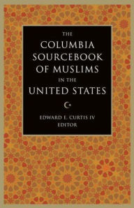 Title: The Columbia Sourcebook of Muslims in the United States, Author: Edward E. Curtis IV
