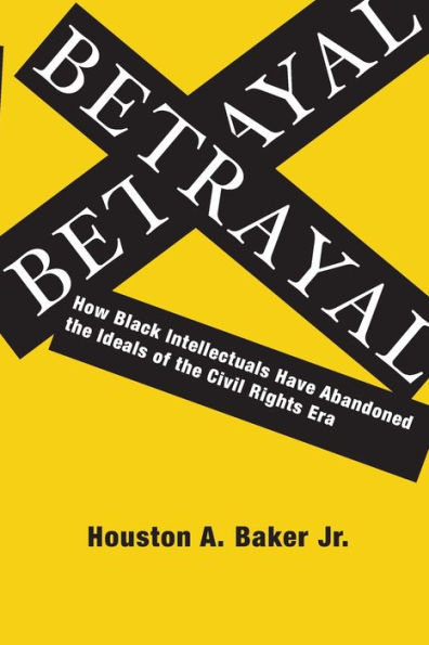 Betrayal: How Black Intellectuals Have Abandoned the Ideals of the Civil Rights Era