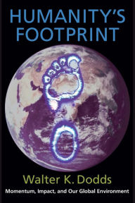 Title: Humanity's Footprint: Momentum, Impact, and Our Global Environment / Edition 1, Author: Walter Dodds