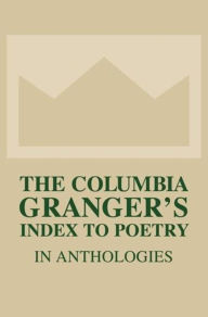 Title: The Columbia Granger's Index to Poetry in Anthologies / Edition 13, Author: Tessa Kale