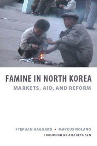 Title: Famine in North Korea: Markets, Aid, and Reform / Edition 1, Author: Stephan Haggard
