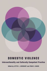 Title: Domestic Violence: Intersectionality and Culturally Competent Practice, Author: Lettie Lockhart 