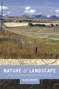 Title: Nature and Landscape: An Introduction to Environmental Aesthetics, Author: Allen Carlson