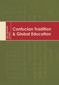 Title: Confucian Tradition and Global Education, Author: Wm. Theodore De Bary