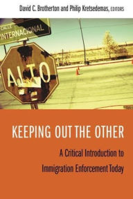 Title: Keeping Out the Other: A Critical Introduction to Immigration Enforcement Today, Author: David C. Brotherton 