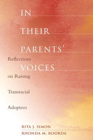 Title: In Their Parents' Voices: Reflections on Raising Transracial Adoptees, Author: Rita Simon