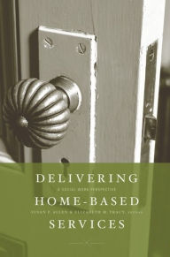 Title: Delivering Home-Based Services: A Social Work Perspective, Author: Susan Allen 