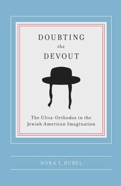 Doubting the Devout: The Ultra-Orthodox in the Jewish American Imagination