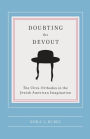 Doubting the Devout: The Ultra-Orthodox in the Jewish American Imagination