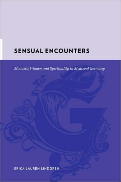 Sensual Encounters: Monastic Women and Spirituality in Medieval Germany