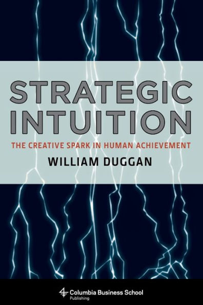 Strategic Intuition: The Creative Spark in Human Achievement