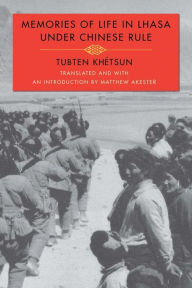 Title: Memories of Life in Lhasa Under Chinese Rule, Author: Tubten Khétsun