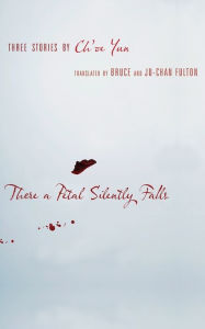 Title: There a Petal Silently Falls: Three Stories by Ch'oe Yun, Author: Ch'oe Yun