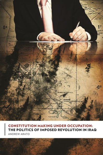 Constitution Making Under Occupation: The Politics of Imposed Revolution in Iraq