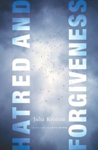 Title: Hatred and Forgiveness, Author: Julia Kristeva
