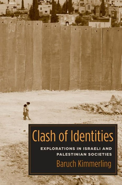 Clash of Identities: Explorations Israeli and Palestinian Societies