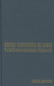 Title: Muslim Communities of Grace: The Sufi Brotherhoods in Islamic Religious Life, Author: Jamil Abun-Nasr
