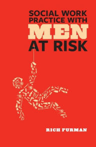 Title: Social Work Practice with Men at Risk, Author: Rich Furman