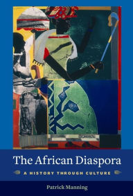 Title: The African Diaspora: A History Through Culture, Author: Patrick Manning