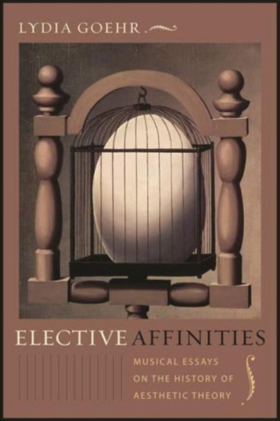 Elective Affinities: Musical Essays on the History of Aesthetic Theory