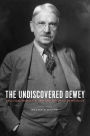 The Undiscovered Dewey: Religion, Morality, and the Ethos of Democracy