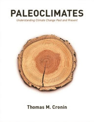 Title: Paleoclimates: Understanding Climate Change Past and Present, Author: Thomas Cronin