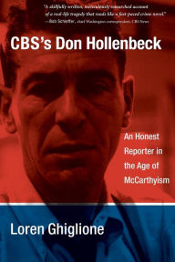Title: CBS's Don Hollenbeck: An Honest Reporter in the Age of McCarthyism, Author: Loren Ghiglione