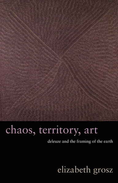 Chaos, Territory, Art: Deleuze and the Framing of the Earth