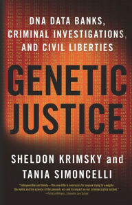 Title: Genetic Justice: DNA Data Banks, Criminal Investigations, and Civil Liberties, Author: Sheldon Krimsky