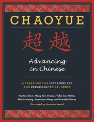 Title: Chaoyue: Advancing in Chinese: A Textbook for Intermediate and Preadvanced Students, Author: Yea-Fen Chen