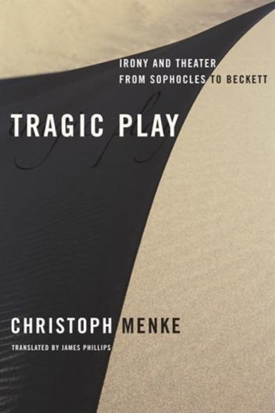 Tragic Play: Irony and Theater from Sophocles to Beckett