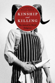 Title: Kinship and Killing: The Animal in World Religions, Author: Katherine Perlo