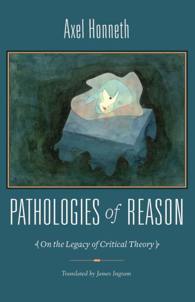 Pathologies of Reason: On the Legacy Critical Theory