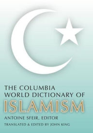 Title: The Columbia World Dictionary of Islamism, Author: Antoine Sfeir