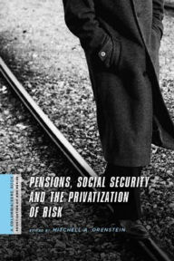 Title: Pensions, Social Security, and the Privatization of Risk, Author: Mitchell Orenstein