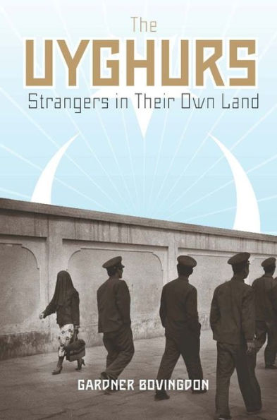 The Uyghurs: Strangers in Their Own Land