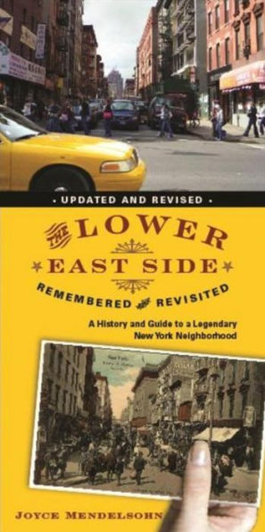 The Lower East Side Remembered and Revisited: a History Guide to Legendary New York Neighborhood