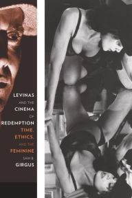 Title: Levinas and the Cinema of Redemption: Time, Ethics, and the Feminine, Author: Sam Girgus