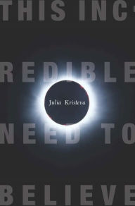 Title: This Incredible Need to Believe, Author: Julia Kristeva