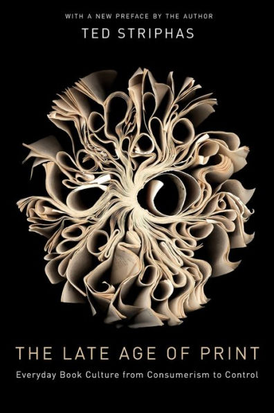 The Late Age of Print: Everyday Book Culture from Consumerism to Control